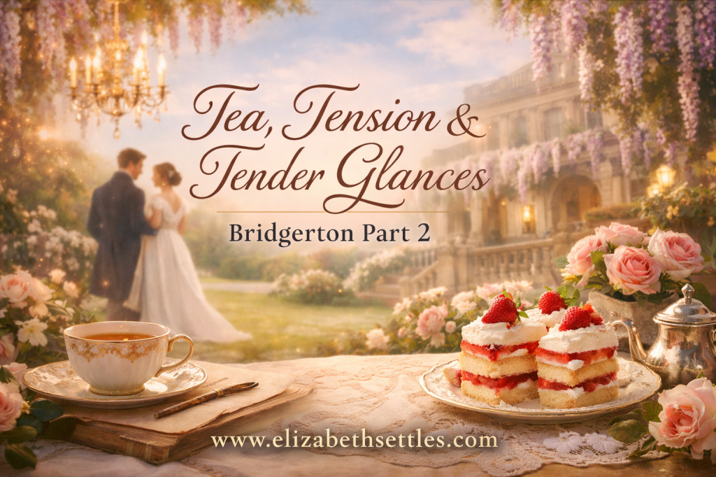 Featured image for “Tea, Tension & Tender Glances: Bridgerton Part 2” showing a romantic Regency garden scene with a couple in the background, a teacup and mini strawberry sponge cakes in the foreground, and the text “www.elizabethsettles.com” displayed at the bottom. Soft pastel tones, candlelight, and blooming florals create a dreamy, Bridgerton-inspired atmosphere.
