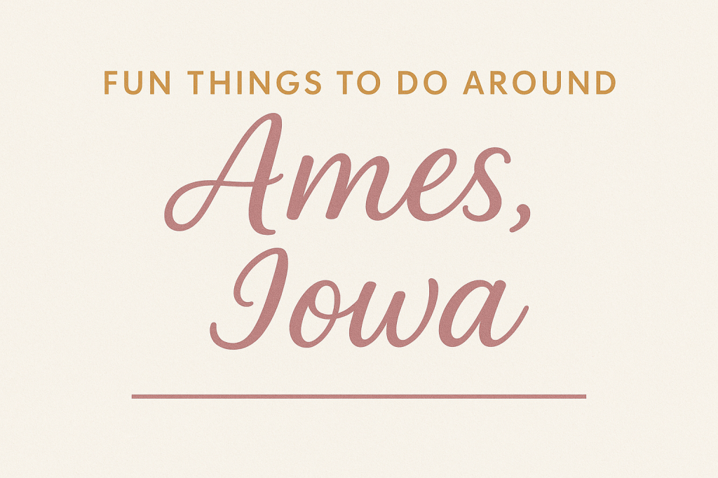 Featured blog image with the text “Fun Things To Do Around Ames, Iowa” in mauve and gold on a cream background.